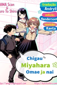 Chigau Miyahara, Omae Ja Nai!