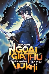 Đứa Con Ngoài Giá Thú Có Khả Năng Hấp Thụ Vũ Khí