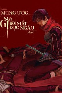 Mày Mong Ước Gì Ở Đôi Mắt Đục Ngầu Ấy